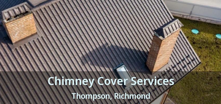 Chimney Cover Services Thompson, Richmond - BC