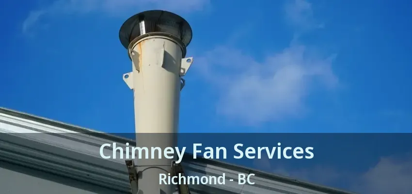 Chimney Fan Services Richmond - BC