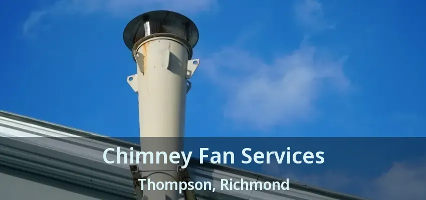 Chimney Fan Services Thompson, Richmond - BC