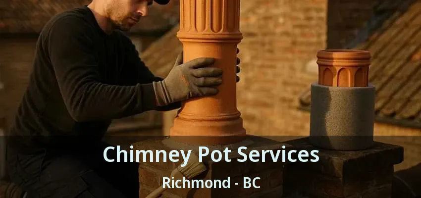 Chimney Pot Services Richmond - BC