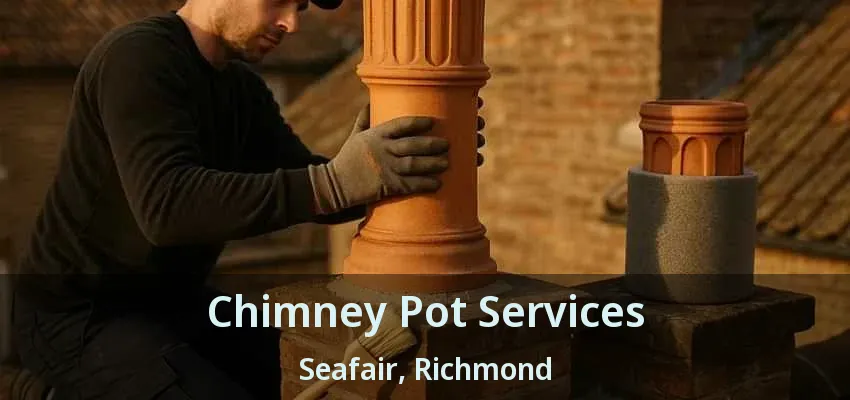 Chimney Pot Services Seafair, Richmond - BC