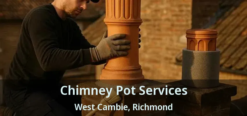 Chimney Pot Services West Cambie, Richmond - BC