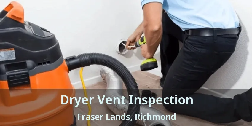 Dryer Vent Inspection Fraser Lands, Richmond - BC