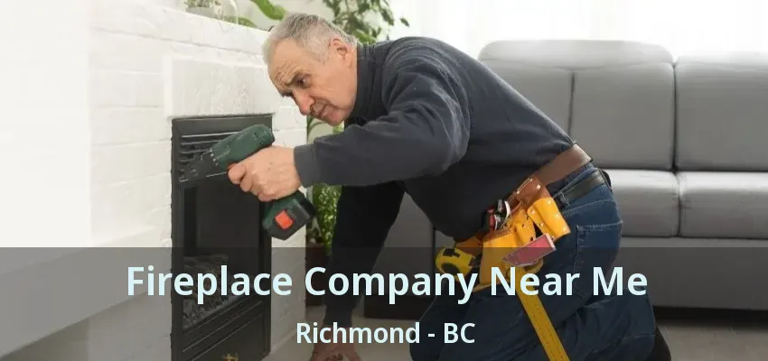 Fireplace Company Near Me Richmond - BC