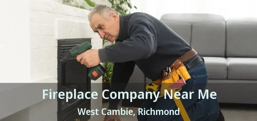Fireplace Company Near Me West Cambie, Richmond - BC