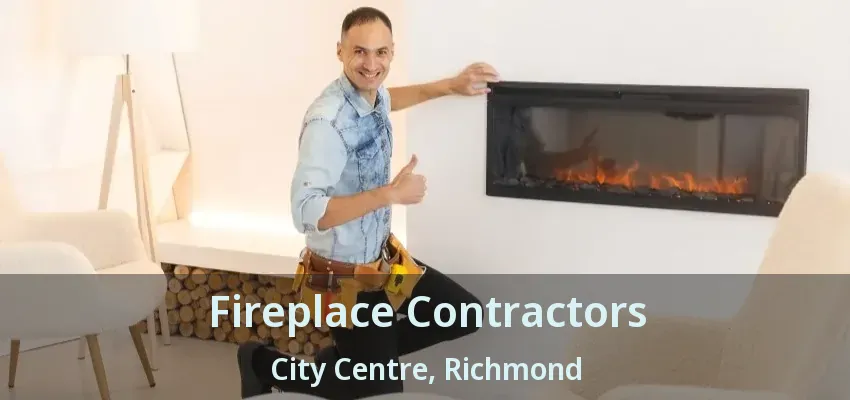 Fireplace Contractors City Centre, Richmond - BC