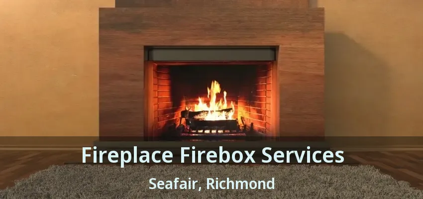 Fireplace Firebox Services Seafair, Richmond - BC