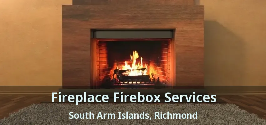 Fireplace Firebox Services South Arm Islands, Richmond - BC