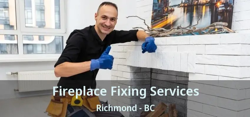 Fireplace Fixing Services Richmond - BC