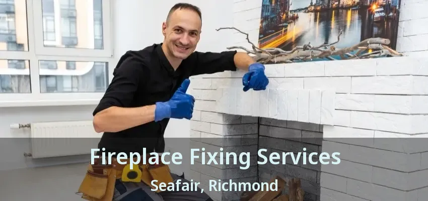 Fireplace Fixing Services Seafair, Richmond - BC