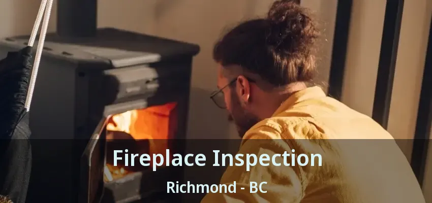 Fireplace Inspection Richmond - BC