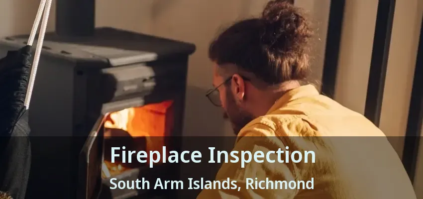 Fireplace Inspection South Arm Islands, Richmond - BC