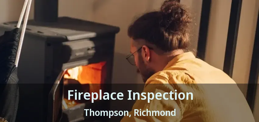 Fireplace Inspection Thompson, Richmond - BC
