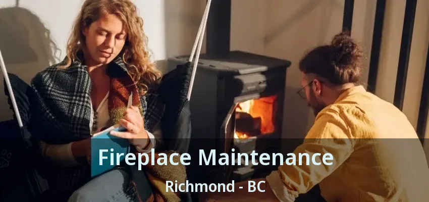 Fireplace Maintenance Richmond - BC
