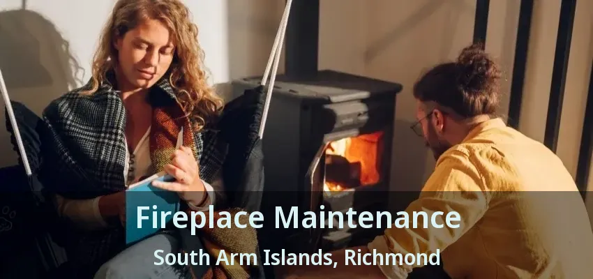 Fireplace Maintenance South Arm Islands, Richmond - BC
