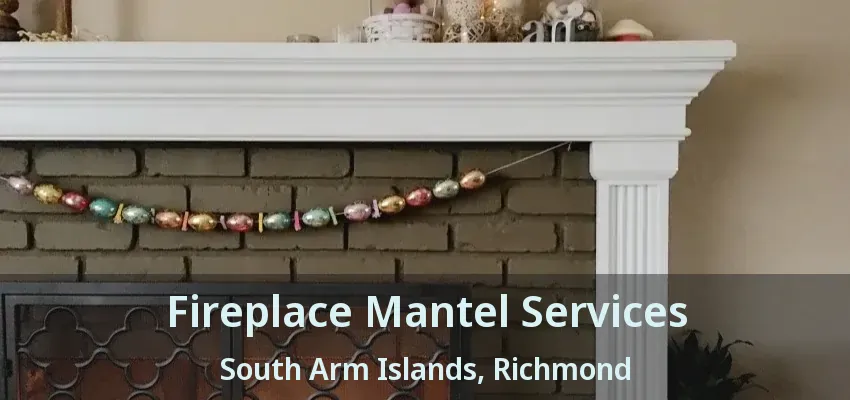 Fireplace Mantel Services South Arm Islands, Richmond - BC