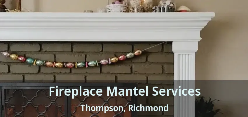 Fireplace Mantel Services Thompson, Richmond - BC