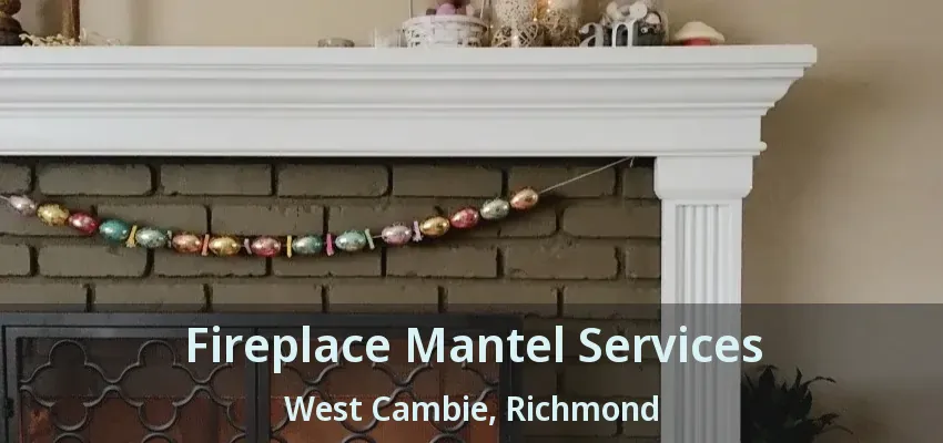 Fireplace Mantel Services West Cambie, Richmond - BC