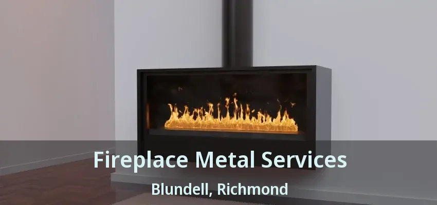 Fireplace Metal Services Blundell, Richmond - BC
