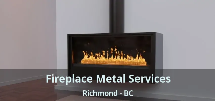 Fireplace Metal Services Richmond - BC