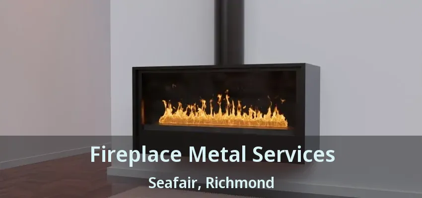 Fireplace Metal Services Seafair, Richmond - BC