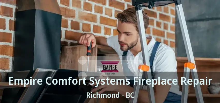 Empire Comfort Systems Fireplace Repair Richmond - BC