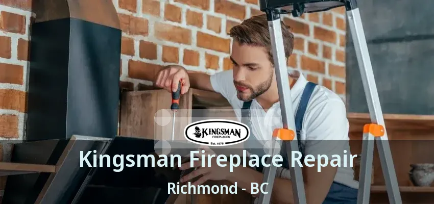 Kingsman Fireplace Repair Richmond - BC
