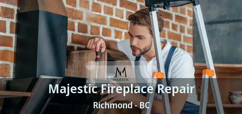 Majestic Fireplace Repair Richmond - BC