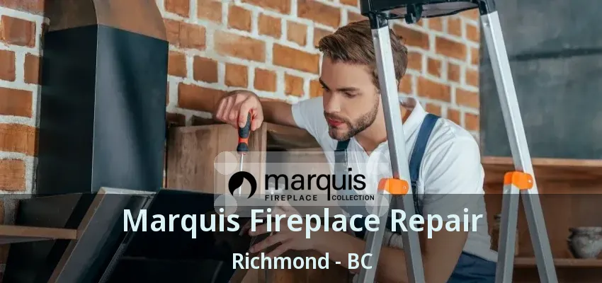 Marquis Fireplace Repair Richmond - BC
