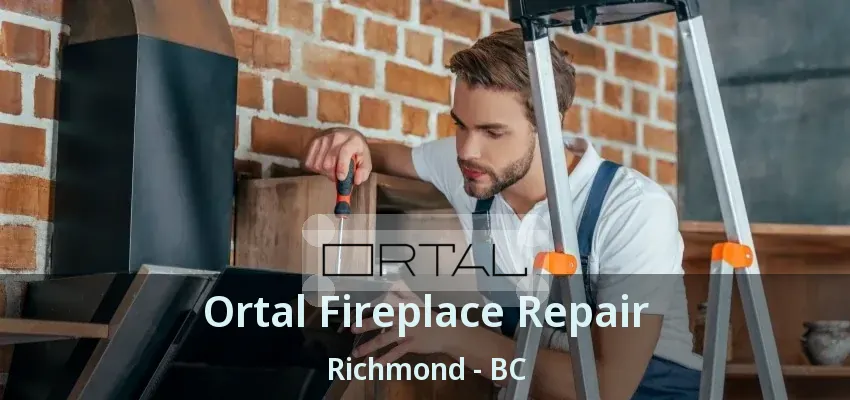 Ortal Fireplace Repair Richmond - BC