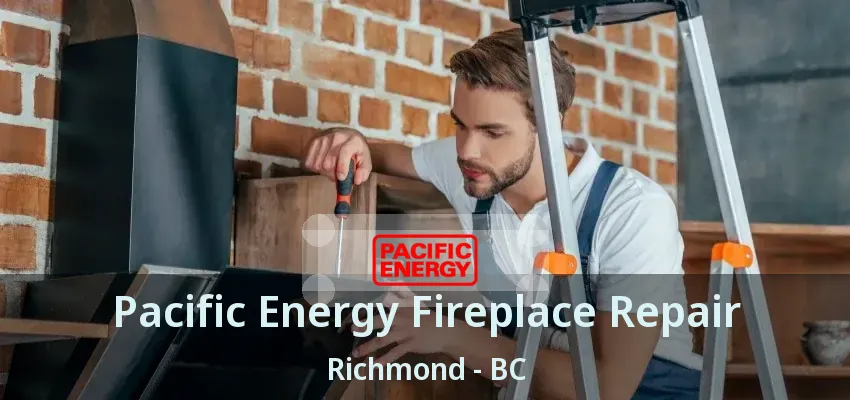 Pacific Energy Fireplace Repair Richmond - BC