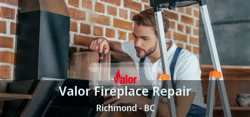 Valor Fireplace Repair Richmond - BC