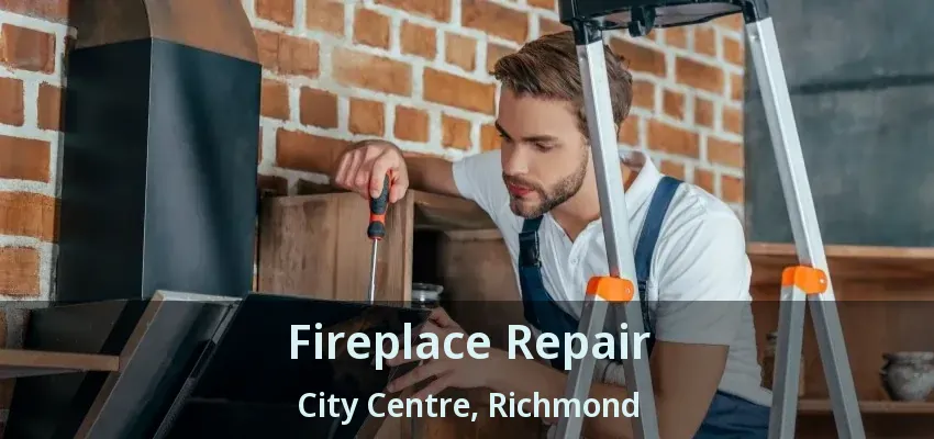 Fireplace Repair City Centre, Richmond - BC