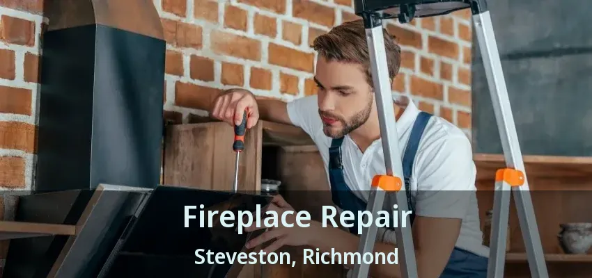 Fireplace Repair Steveston, Richmond - BC
