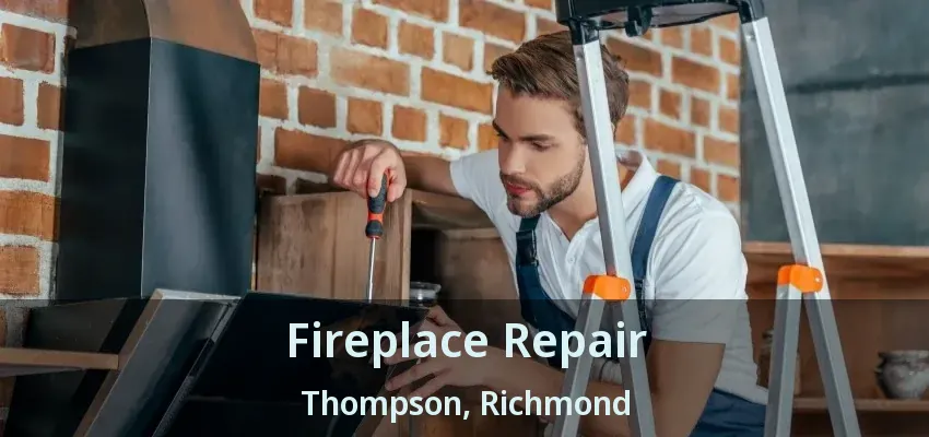 Fireplace Repair Thompson, Richmond - BC