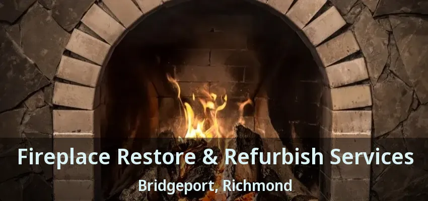 Fireplace Restore & Refurbish Services Bridgeport, Richmond - BC