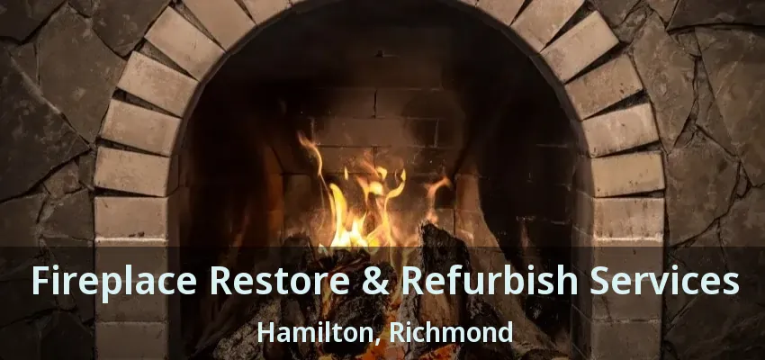 Fireplace Restore & Refurbish Services Hamilton, Richmond - BC