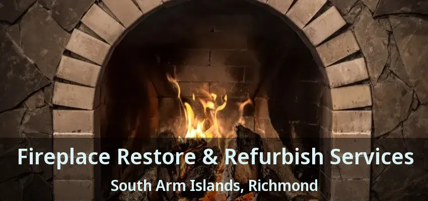 Fireplace Restore & Refurbish Services South Arm Islands, Richmond - BC