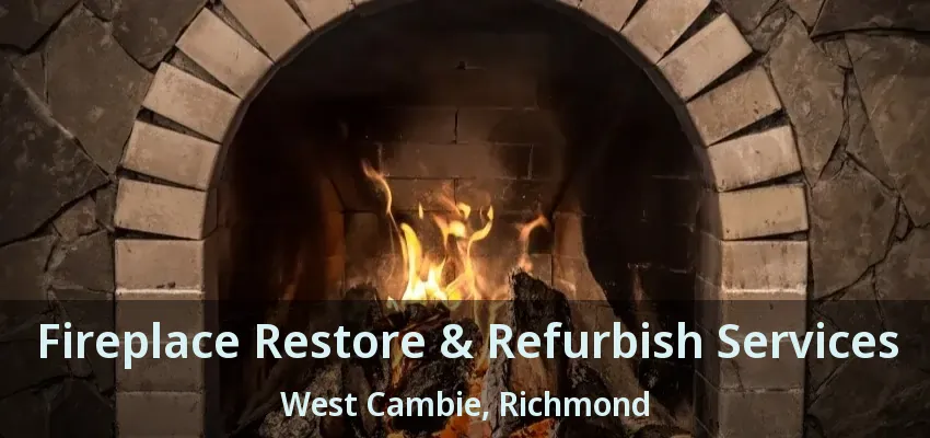Fireplace Restore & Refurbish Services West Cambie, Richmond - BC