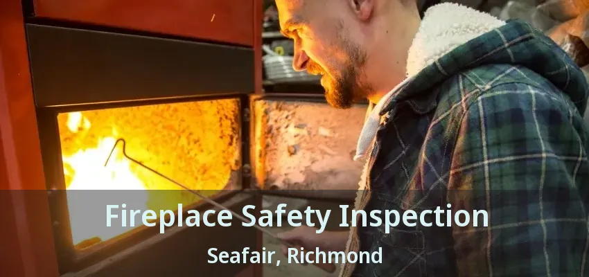Fireplace Safety Inspection Seafair, Richmond - BC