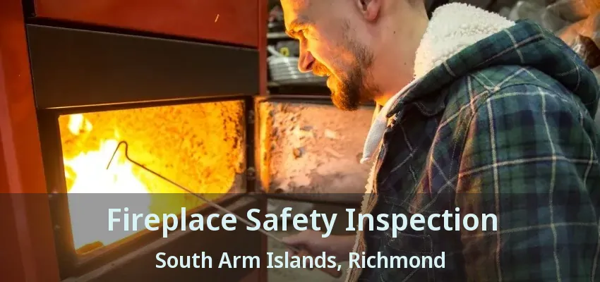 Fireplace Safety Inspection South Arm Islands, Richmond - BC