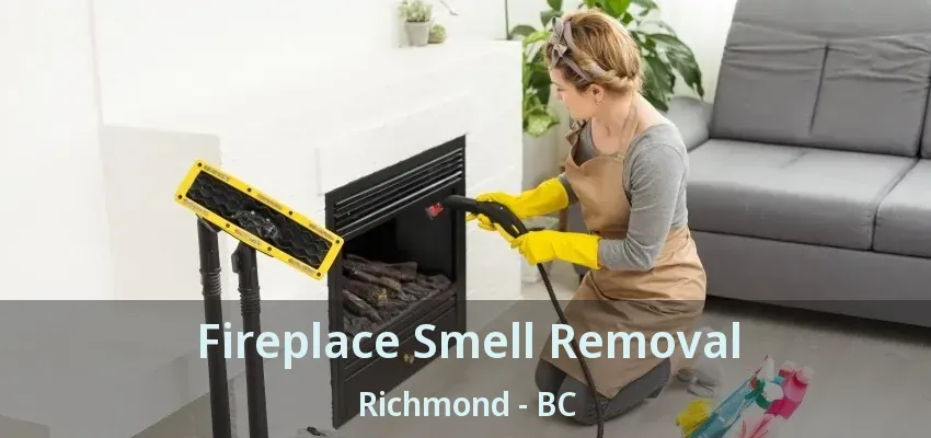 Fireplace Smell Removal Richmond - BC