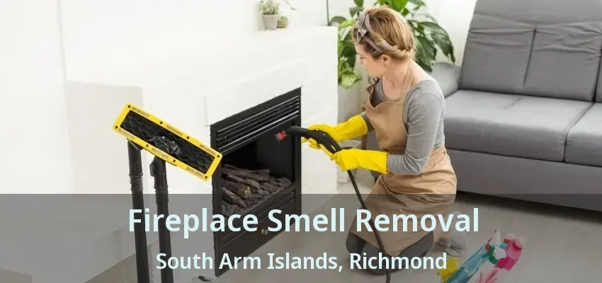 Fireplace Smell Removal South Arm Islands, Richmond - BC