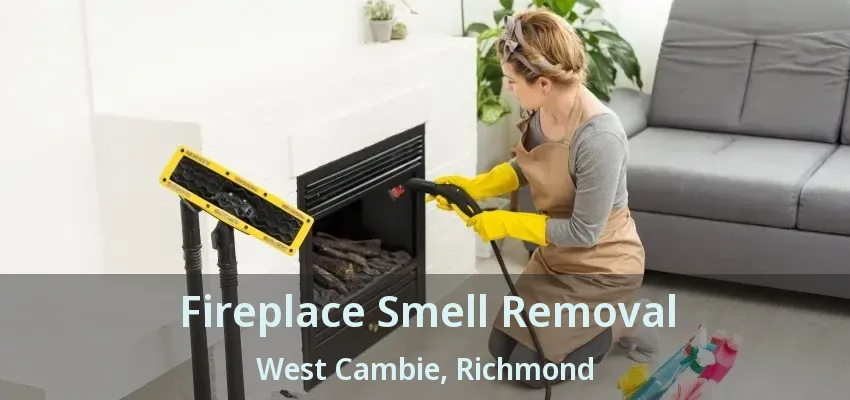 Fireplace Smell Removal West Cambie, Richmond - BC