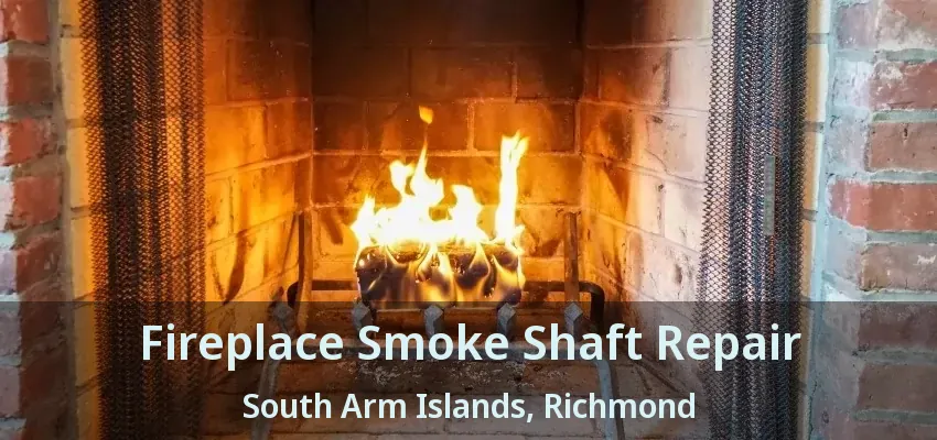 Fireplace Smoke Shaft Repair South Arm Islands, Richmond - BC