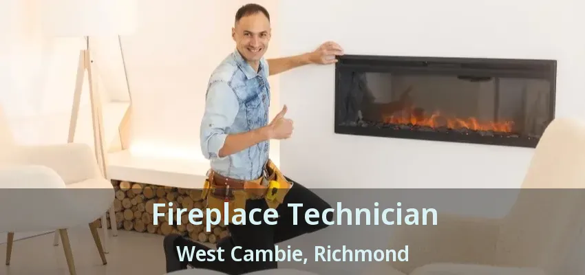 Fireplace Technician West Cambie, Richmond - BC