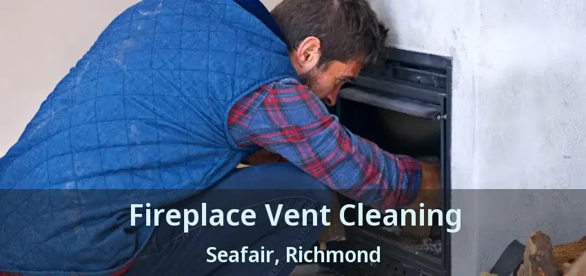 Fireplace Vent Cleaning Seafair, Richmond - BC
