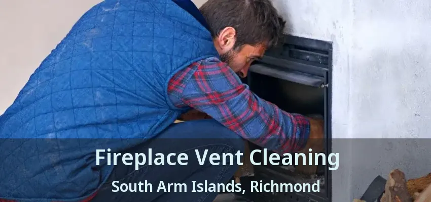 Fireplace Vent Cleaning South Arm Islands, Richmond - BC