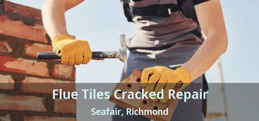 Flue Tiles Cracked Repair Seafair, Richmond - BC