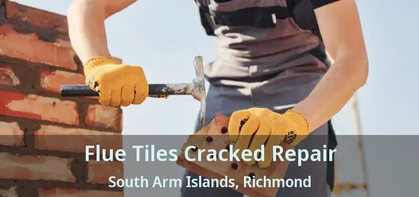 Flue Tiles Cracked Repair South Arm Islands, Richmond - BC